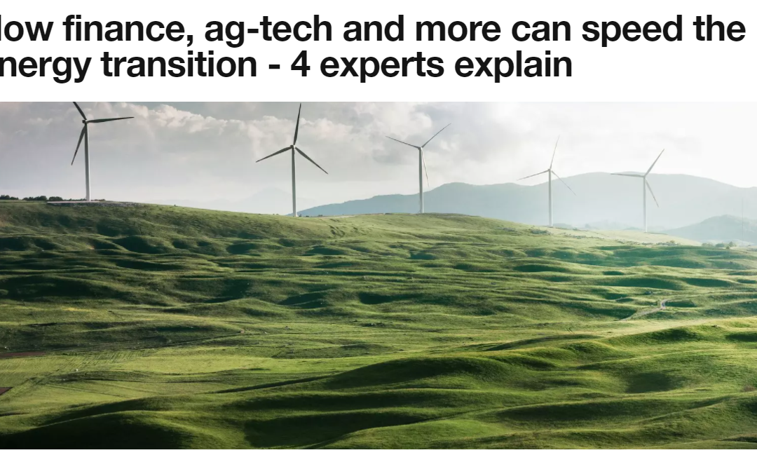 How finance, ag-tech and more can speed the energy transition – 4 experts explain