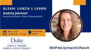 Text: " GLEAN: Lunch & Learn with Andrea Johnson.Executive Director, Green Empowerment. Wed. 3/27, 11:30am -1pm. RSVP: bit.ly/marcj27lunch. Logo for James E. Rogers Energy Access Project at Duke. Photo of Andrea Johnson.